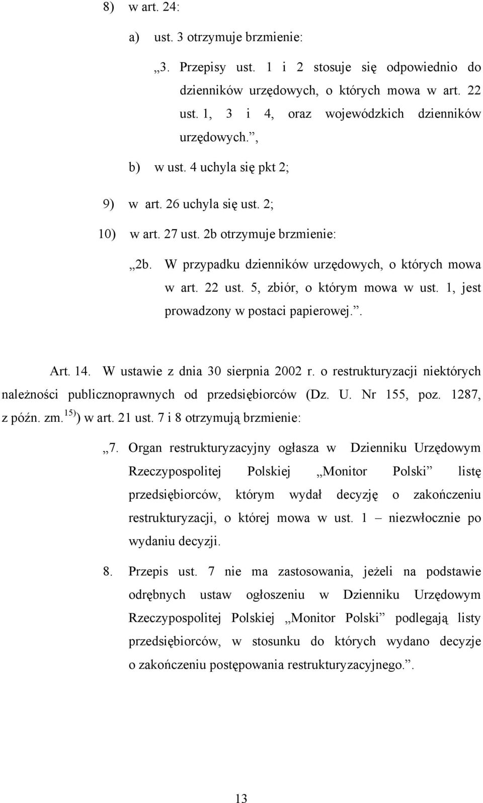 5, zbiór, o którym mowa w ust. 1, jest prowadzony w postaci papierowej.. Art. 14. W ustawie z dnia 30 sierpnia 2002 r.