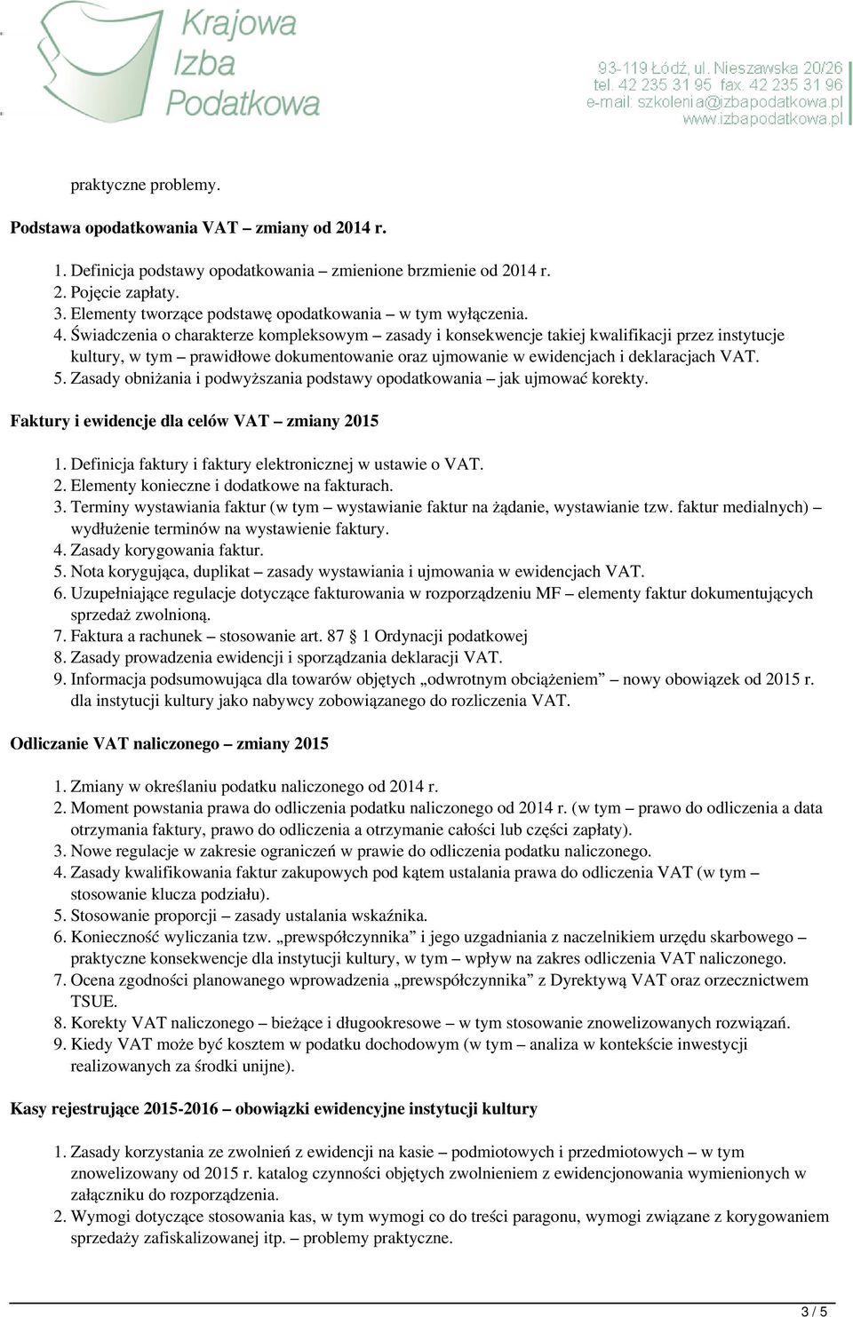 Świadczenia o charakterze kompleksowym zasady i konsekwencje takiej kwalifikacji przez instytucje kultury, w tym prawidłowe dokumentowanie oraz ujmowanie w ewidencjach i deklaracjach VAT. 5.
