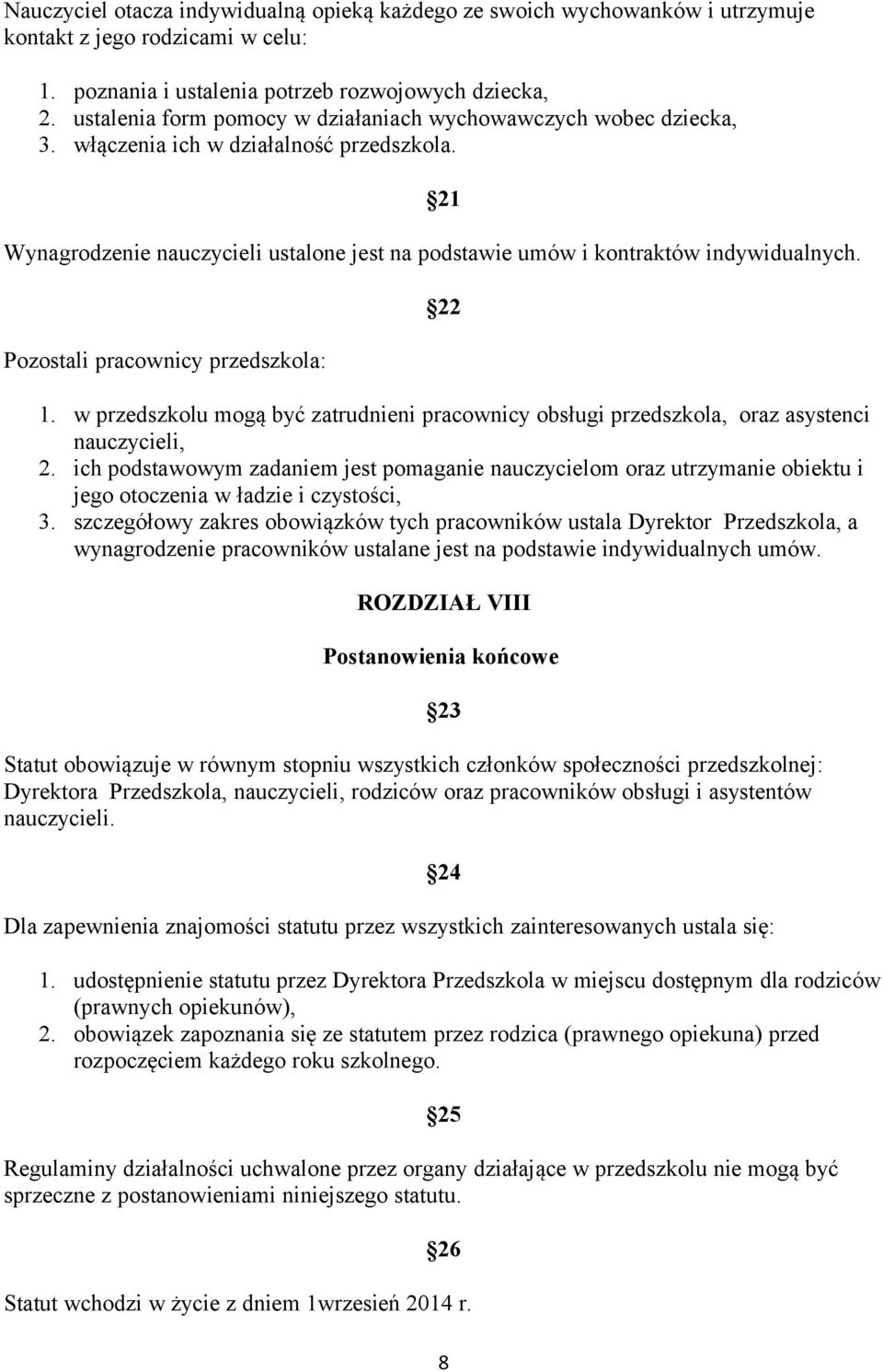 Pozostali pracownicy przedszkola: 22 1. w przedszkolu mogą być zatrudnieni pracownicy obsługi przedszkola, oraz asystenci nauczycieli, 2.