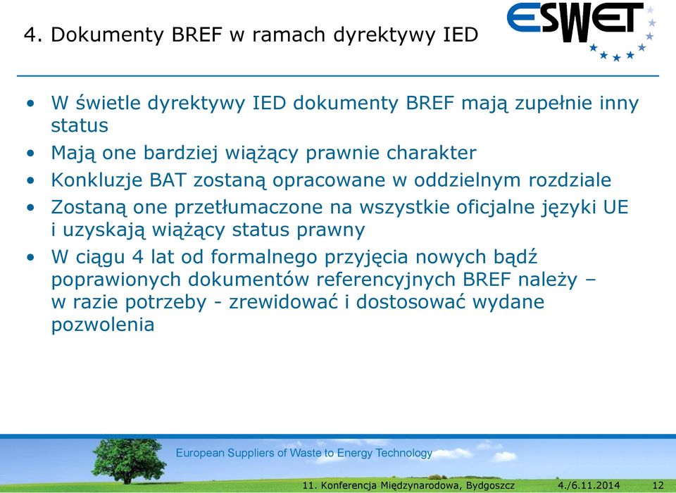 przetłumaczone na wszystkie oficjalne języki UE i uzyskają wiążący status prawny W ciągu 4 lat od formalnego