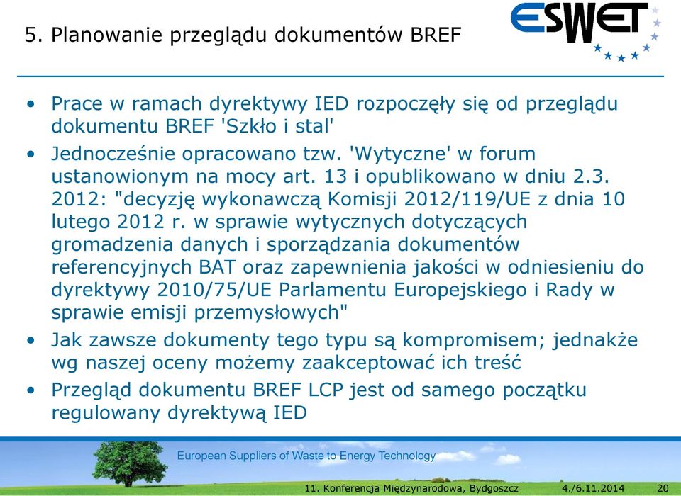 w sprawie wytycznych dotyczących gromadzenia danych i sporządzania dokumentów referencyjnych BAT oraz zapewnienia jakości w odniesieniu do dyrektywy 2010/75/UE Parlamentu