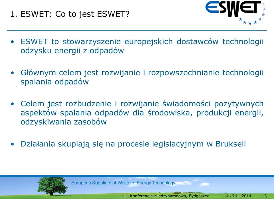 jest rozwijanie i rozpowszechnianie technologii spalania odpadów Celem jest rozbudzenie i