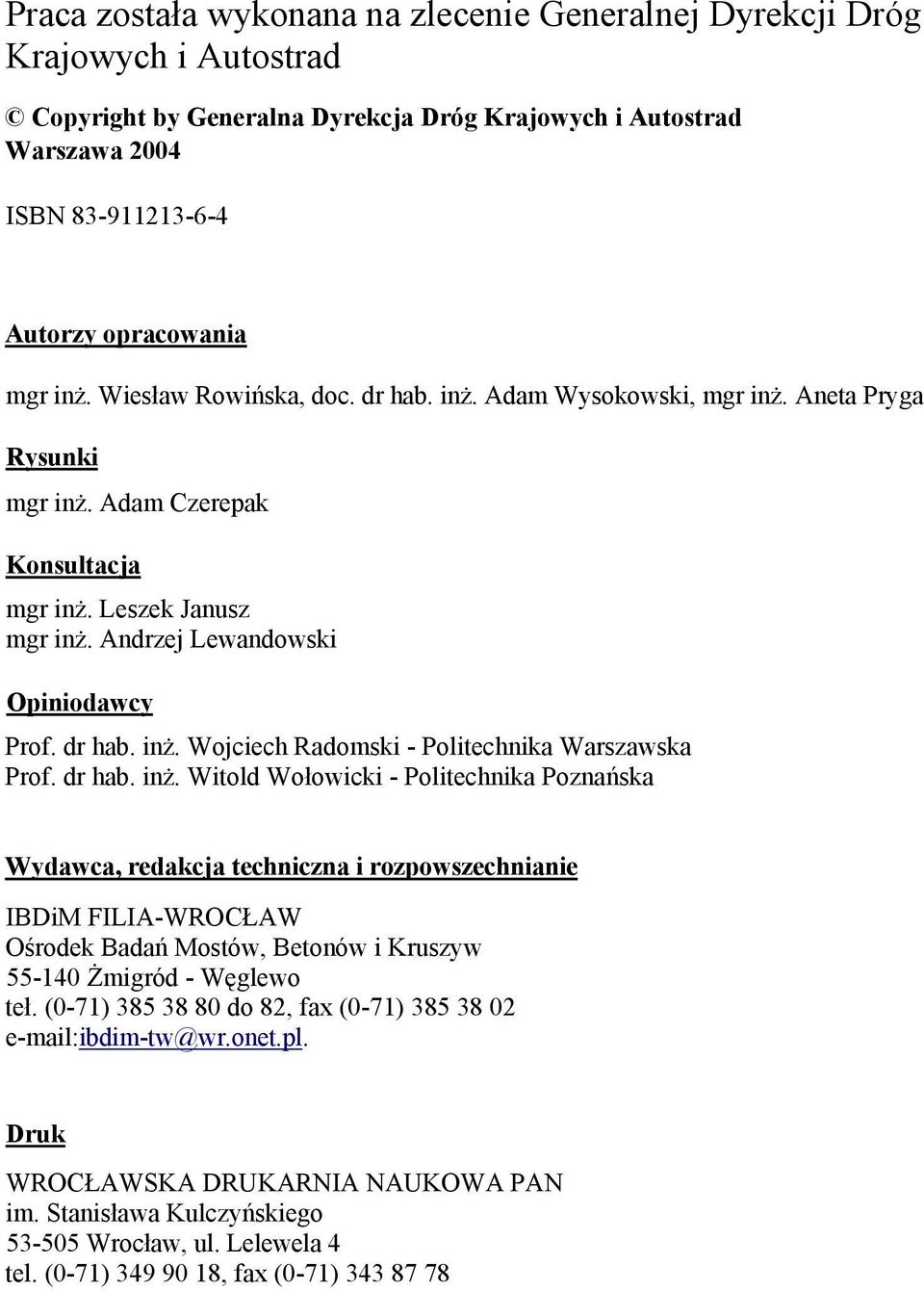 dr hab. inż. Witold Wołowicki - Politechnika Poznańska Wydawca, redakcja techniczna i rozpowszechnianie IBDiM FILIA-WROCŁAW Ośrodek Badań Mostów, Betonów i Kruszyw 55-140 Żmigród - Węglewo teł.