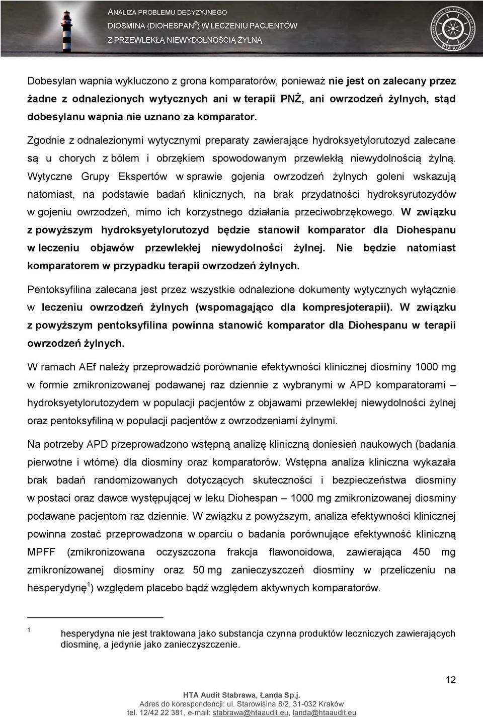 Wytyczne Grupy Ekspertów w sprawie gojenia owrzodzeń żylnych goleni wskazują natomiast, na podstawie badań klinicznych, na brak przydatności hydroksyrutozydów w gojeniu owrzodzeń, mimo ich