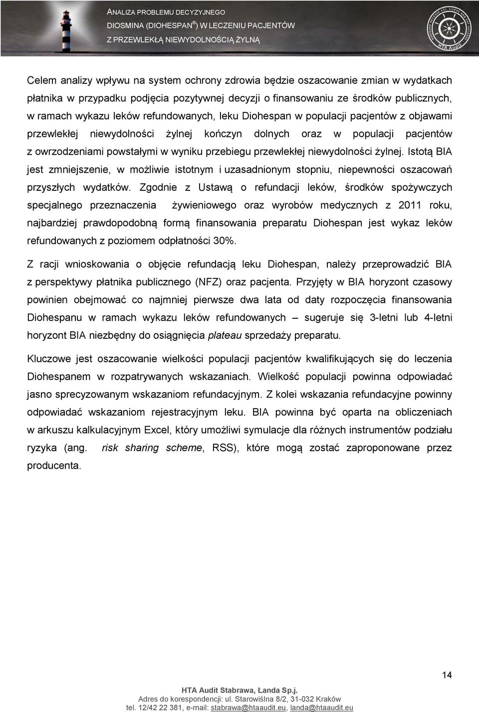 niewydolności żylnej. Istotą BIA jest zmniejszenie, w możliwie istotnym i uzasadnionym stopniu, niepewności oszacowań przyszłych wydatków.