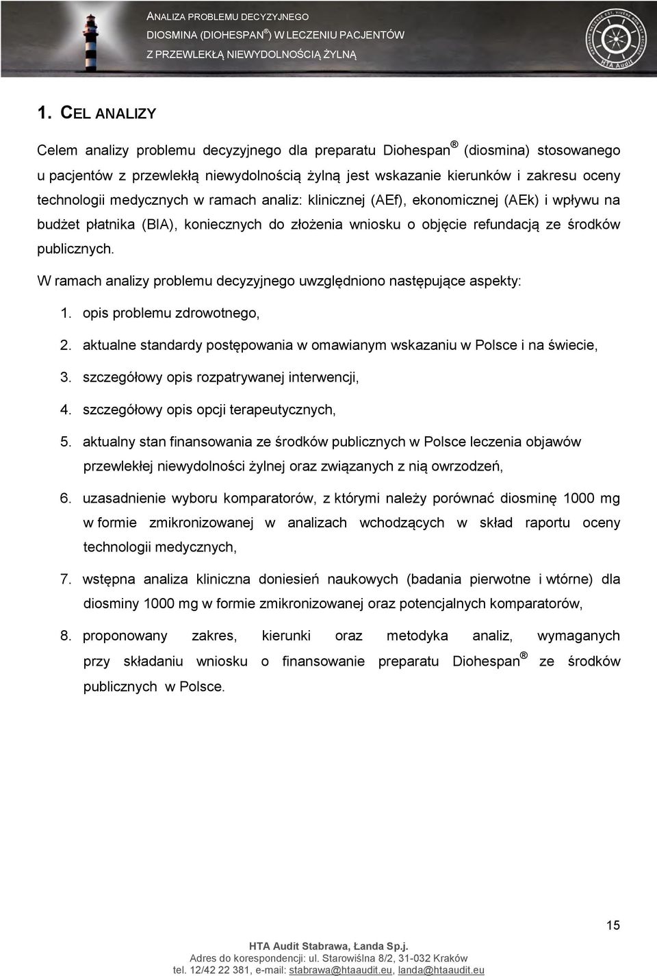 W ramach analizy problemu decyzyjnego uwzględniono następujące aspekty: 1. opis problemu zdrowotnego, 2. aktualne standardy postępowania w omawianym wskazaniu w Polsce i na świecie, 3.