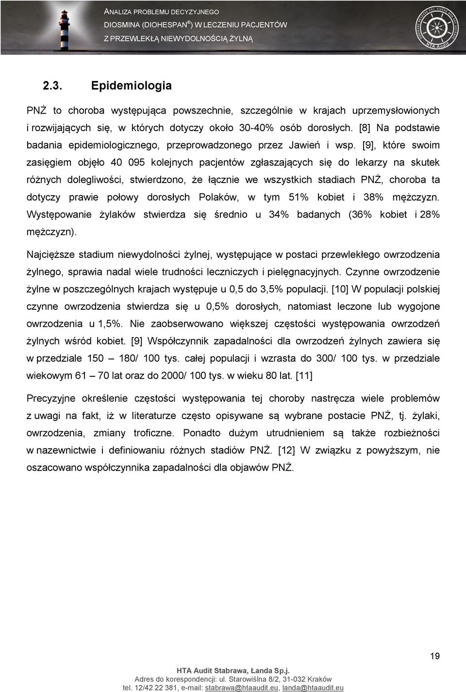 [9], które swoim zasięgiem objęło 40 095 kolejnych pacjentów zgłaszających się do lekarzy na skutek różnych dolegliwości, stwierdzono, że łącznie we wszystkich stadiach PNŻ, choroba ta dotyczy prawie