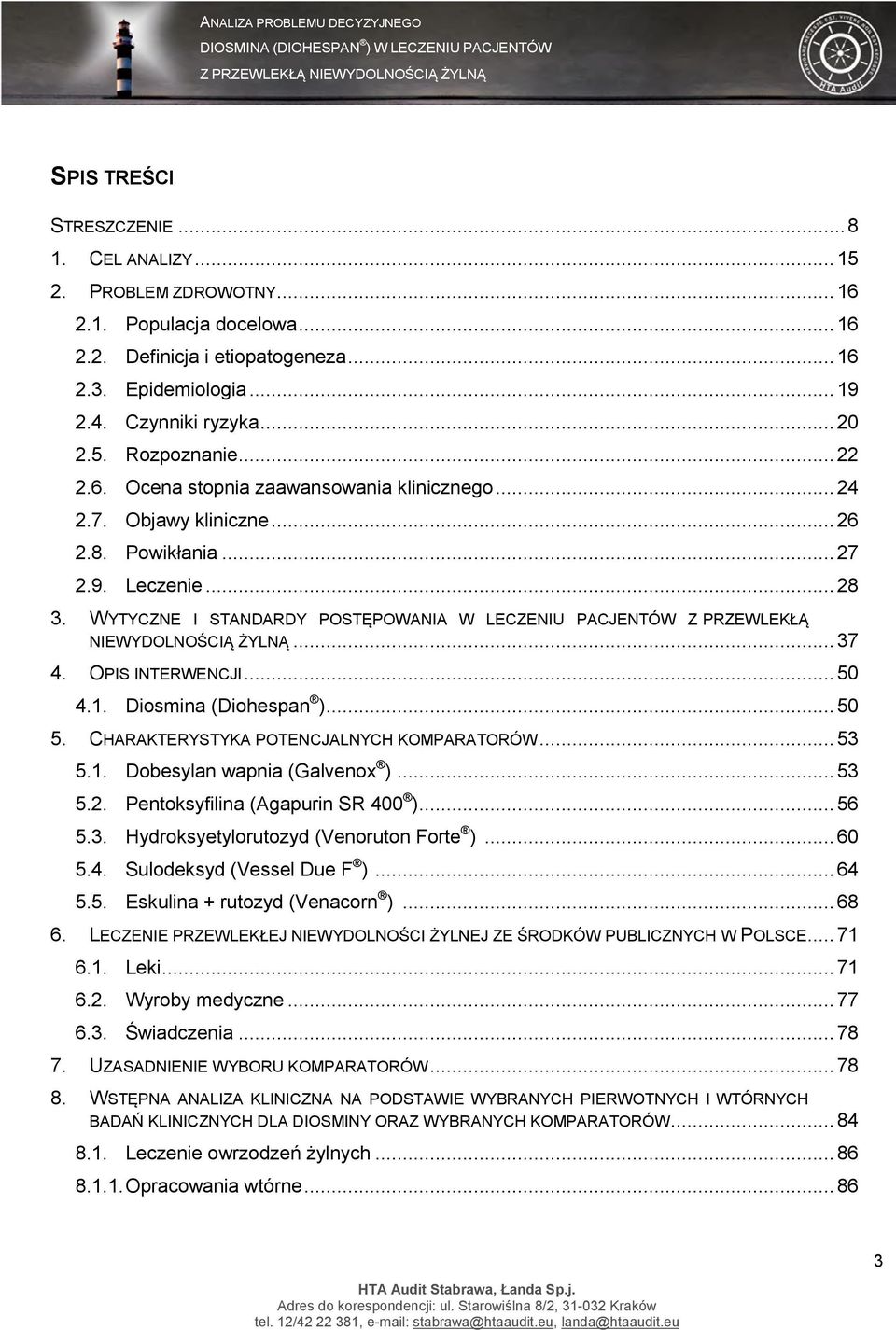 WYTYCZNE I STANDARDY POSTĘPOWANIA W LECZENIU PACJENTÓW Z PRZEWLEKŁĄ NIEWYDOLNOŚCIĄ ŻYLNĄ... 37 4. OPIS INTERWENCJI... 50 4.1. Diosmina (Diohespan )... 50 5. CHARAKTERYSTYKA POTENCJALNYCH KOMPARATORÓW.