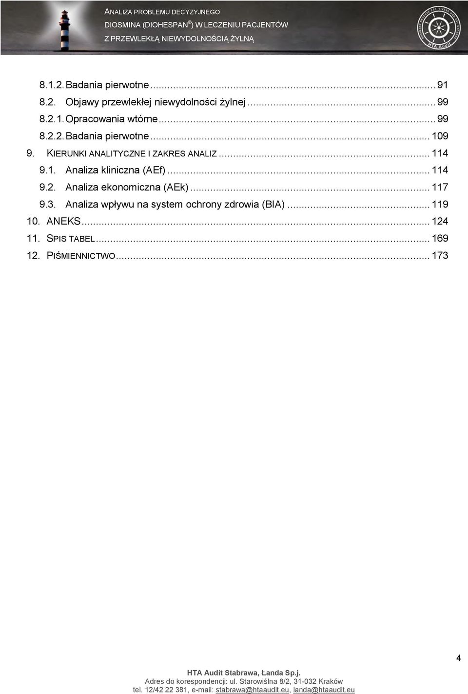 .. 114 9.2. Analiza ekonomiczna (AEk)... 117 9.3. Analiza wpływu na system ochrony zdrowia (BIA).