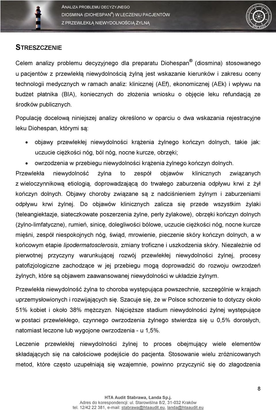 Populację docelową niniejszej analizy określono w oparciu o dwa wskazania rejestracyjne leku Diohespan, którymi są: objawy przewlekłej niewydolności krążenia żylnego kończyn dolnych, takie jak: