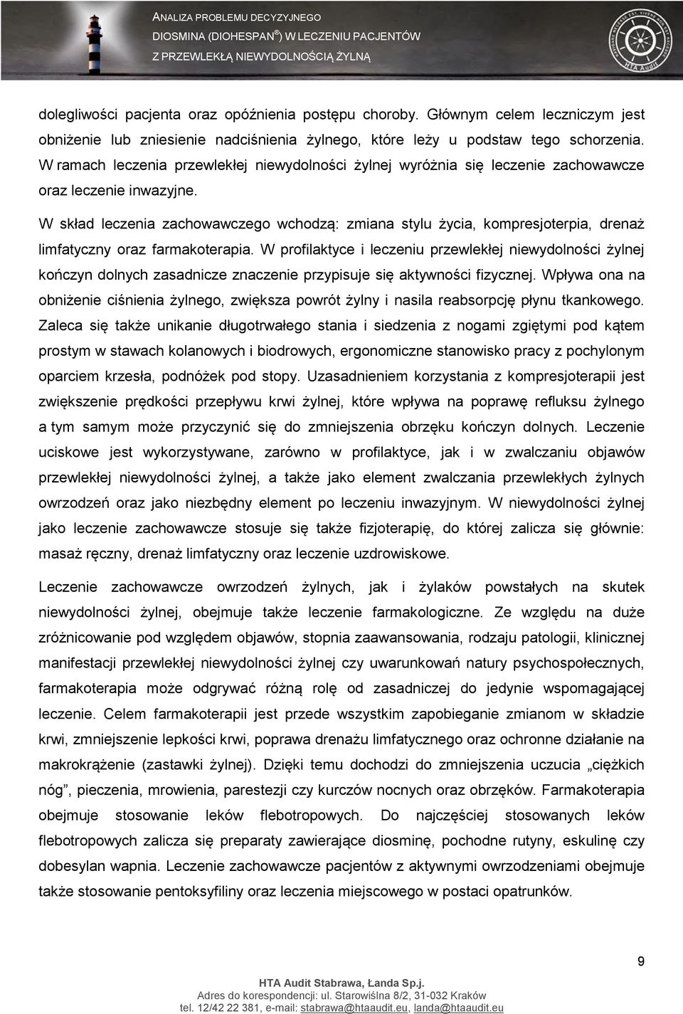 W skład leczenia zachowawczego wchodzą: zmiana stylu życia, kompresjoterpia, drenaż limfatyczny oraz farmakoterapia.