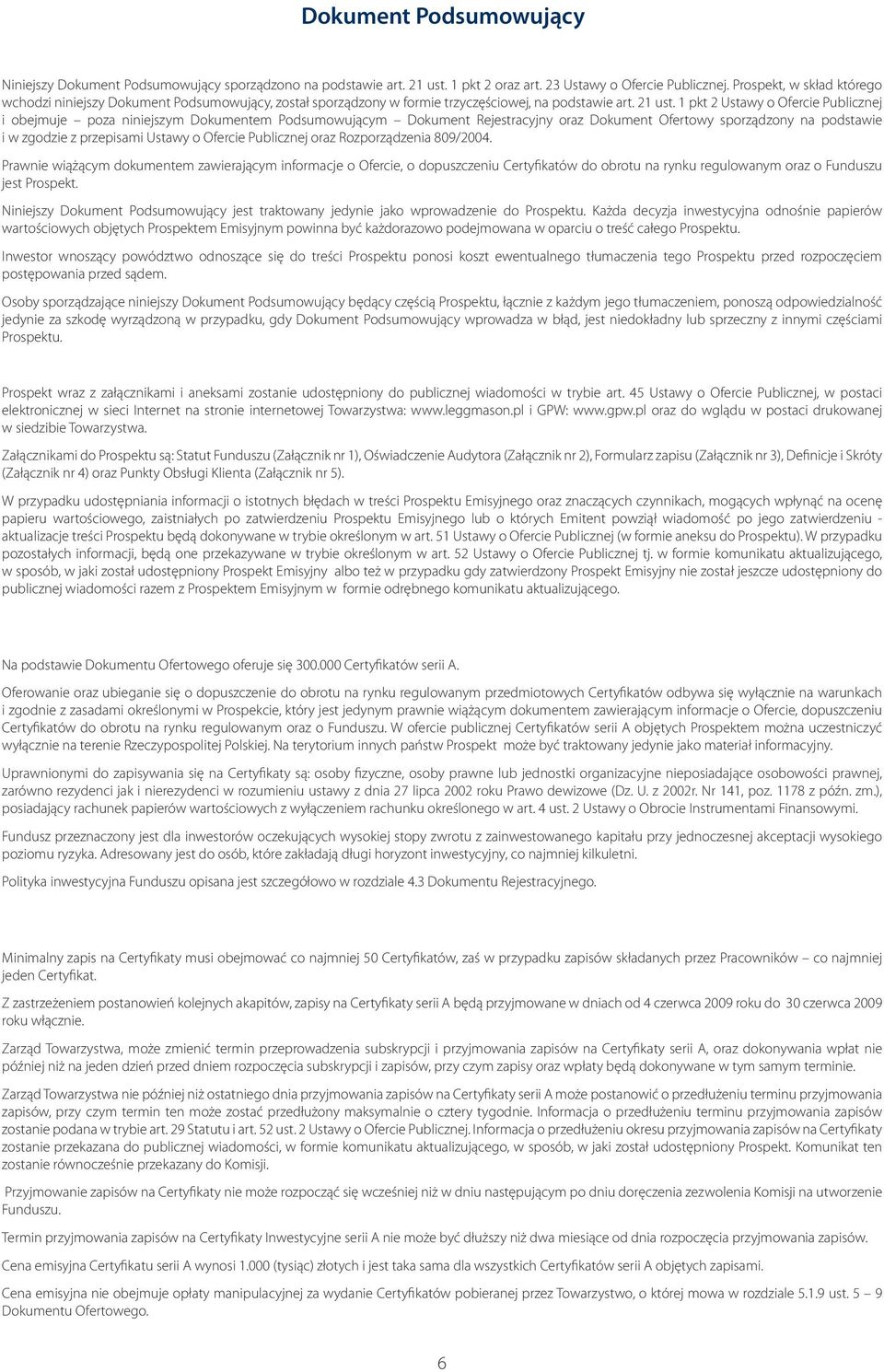 1 pkt 2 Ustawy o Ofercie Publicznej i obejmuje poza niniejszym Dokumentem Podsumowującym Dokument Rejestracyjny oraz Dokument Ofertowy sporządzony na podstawie i w zgodzie z przepisami Ustawy o