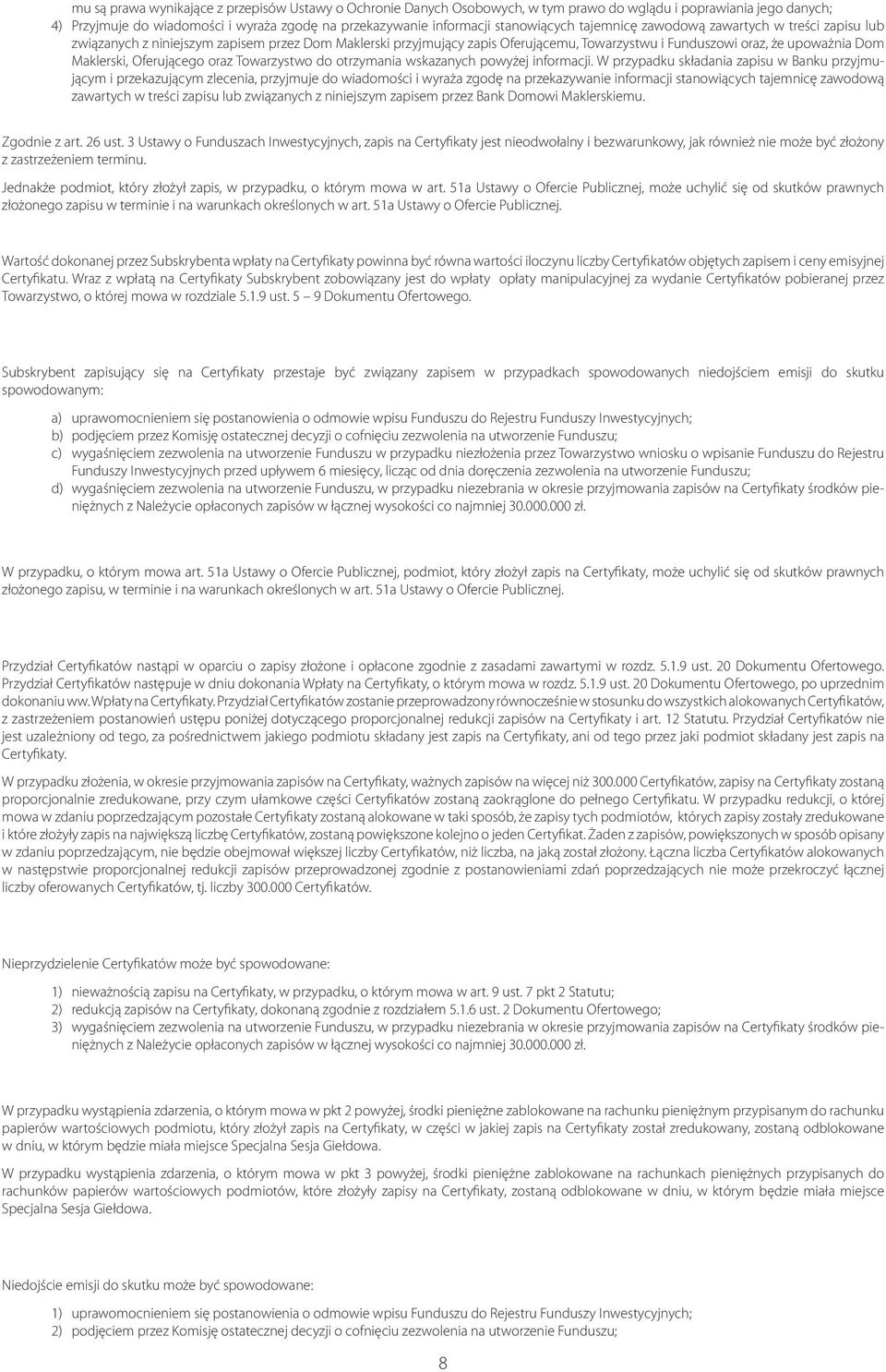 Maklerski, Oferującego oraz Towarzystwo do otrzymania wskazanych powyżej informacji.