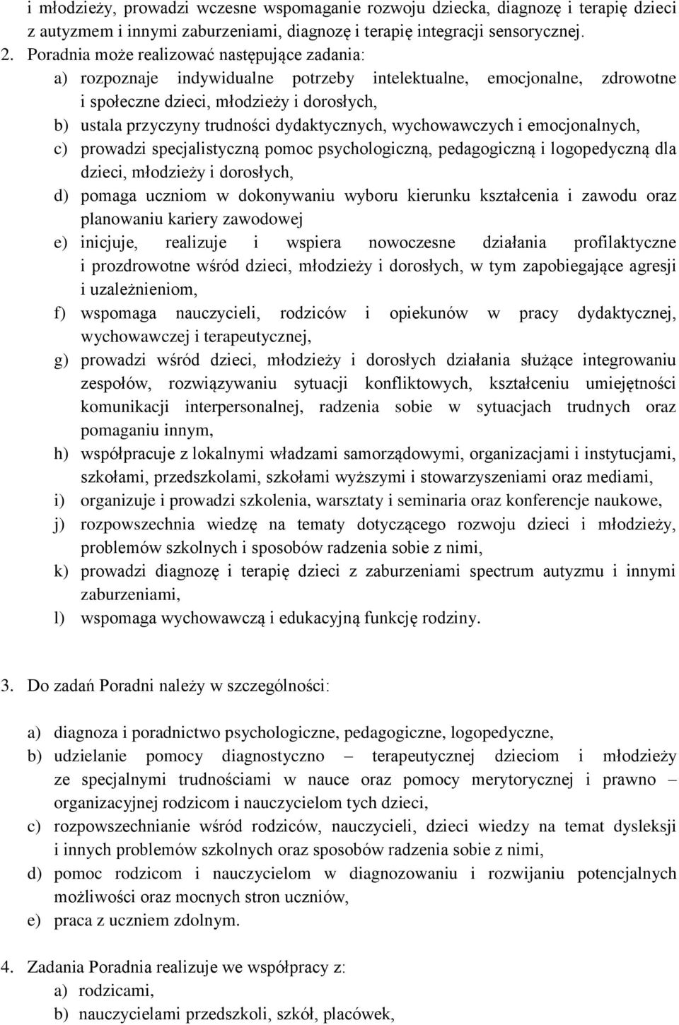 dydaktycznych, wychowawczych i emocjonalnych, c) prowadzi specjalistyczną pomoc psychologiczną, pedagogiczną i logopedyczną dla dzieci, młodzieży i dorosłych, d) pomaga uczniom w dokonywaniu wyboru