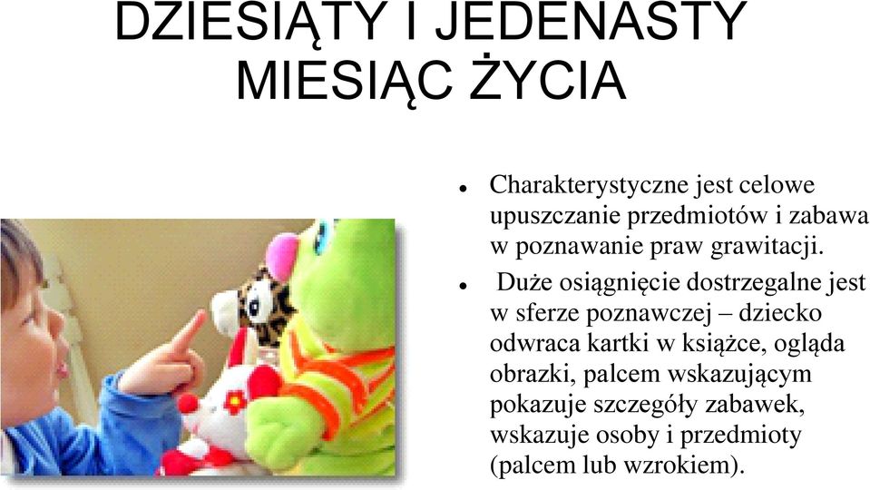 Duże osiągnięcie dostrzegalne jest w sferze poznawczej dziecko odwraca kartki w