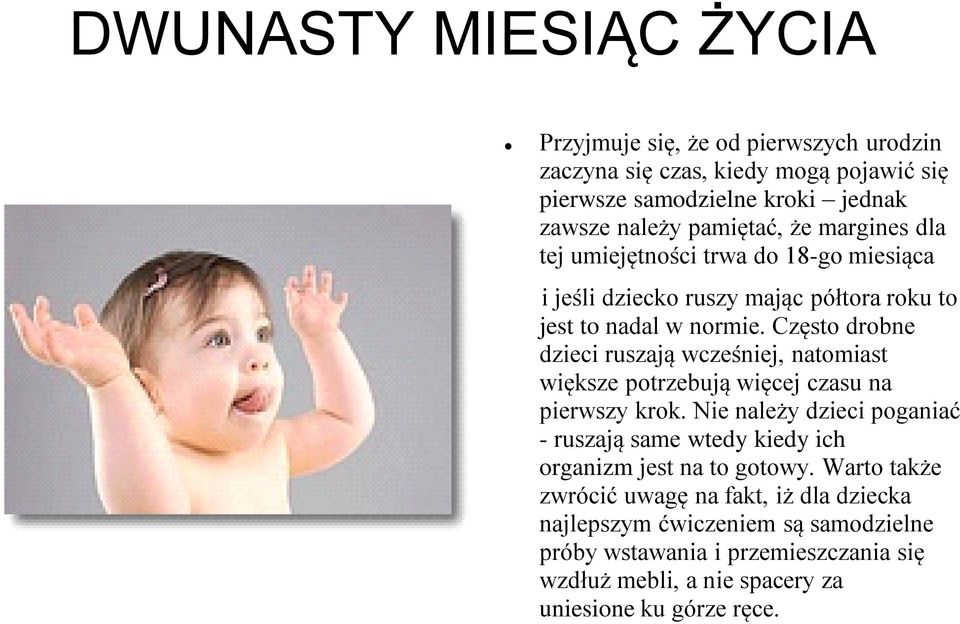 Często drobne dzieci ruszają wcześniej, natomiast większe potrzebują więcej czasu na pierwszy krok.