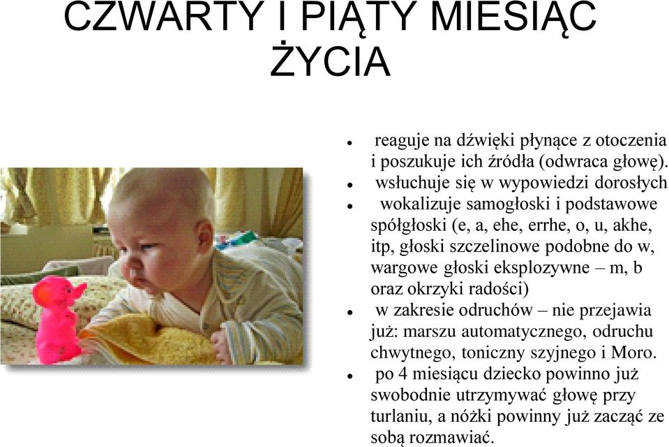 szczelinowe podobne do w, wargowe głoski eksplozywne m, b oraz okrzyki radości) w zakresie odruchów nie przejawia już: marszu