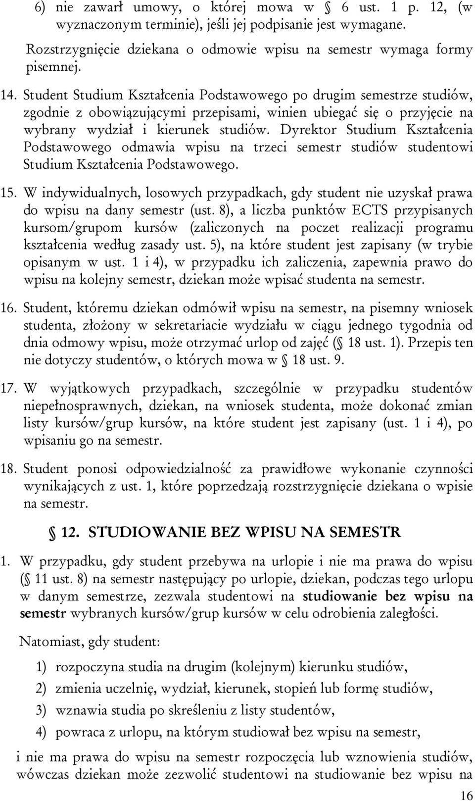 Dyrektor Studium Kształcenia Podstawowego odmawia wpisu na trzeci semestr studiów studentowi Studium Kształcenia Podstawowego. 15.