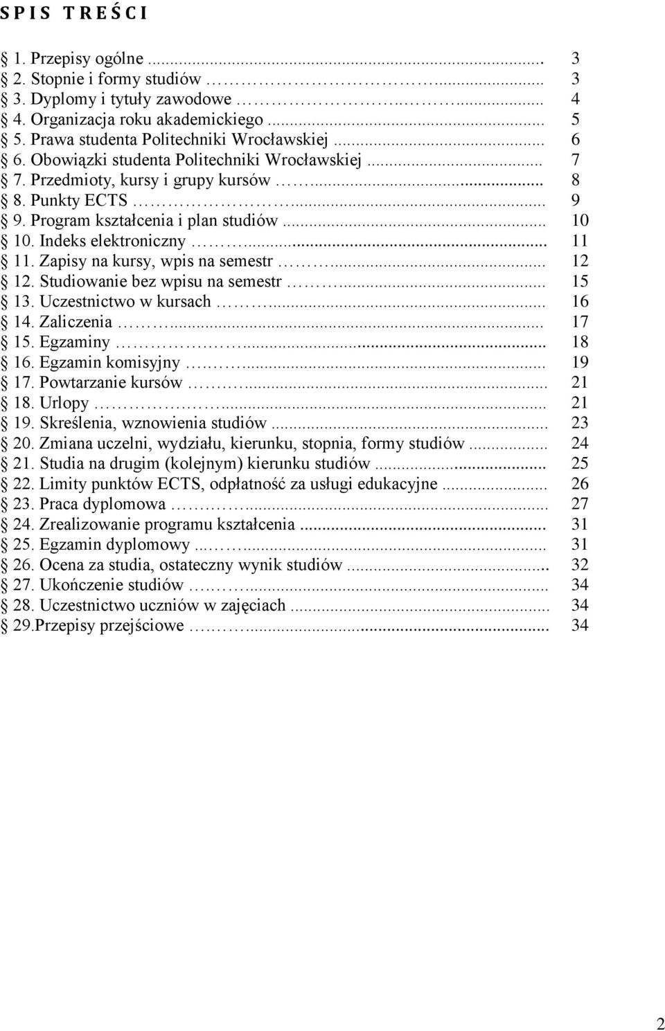 Zapisy na kursy, wpis na semestr... 12 12. Studiowanie bez wpisu na semestr... 15 13. Uczestnictwo w kursach... 16 14. Zaliczenia... 17 15. Egzaminy.... 18 16. Egzamin komisyjny.... 19 17.