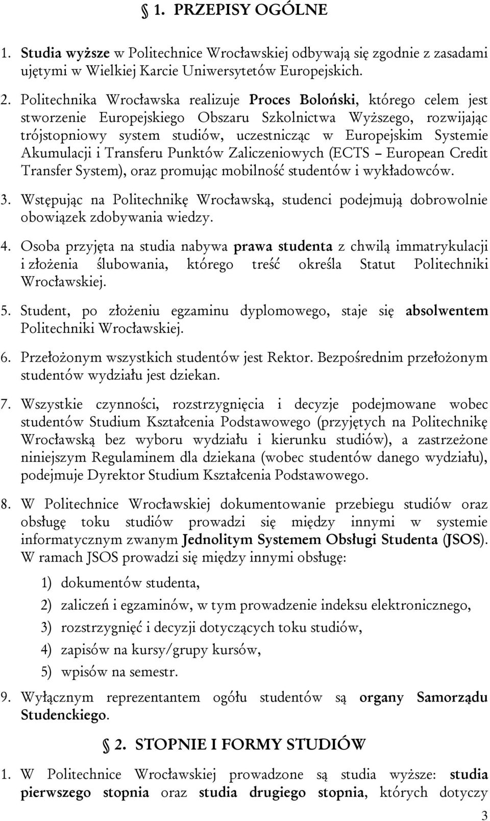 Systemie Akumulacji i Transferu Punktów Zaliczeniowych (ECTS European Credit Transfer System), oraz promując mobilność studentów i wykładowców. 3.