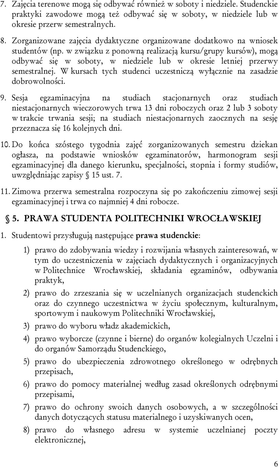 w związku z ponowną realizacją kursu/grupy kursów), mogą odbywać się w soboty, w niedziele lub w okresie letniej przerwy semestralnej.