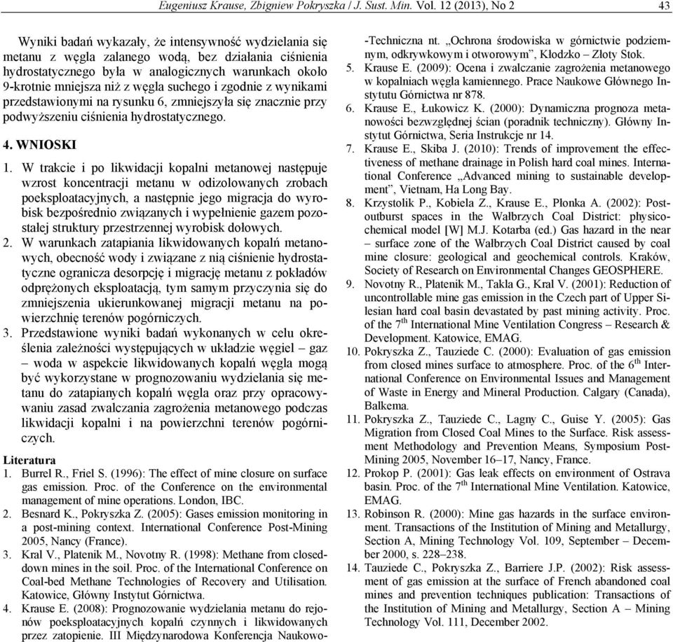 niż z węgla suchego i zgodnie z wynikami przedstawionymi na rysunku 6, zmniejszyła się znacznie przy podwyższeniu ciśnienia hydrostatycznego. 4. WNIOSKI 1.
