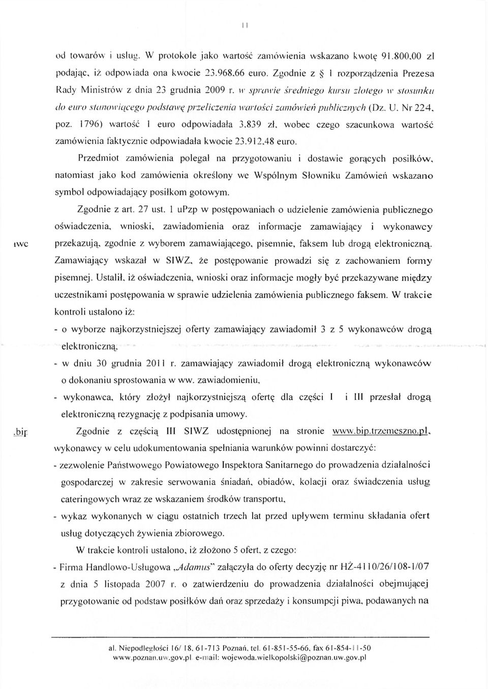 U. Nr 224, poz. 1796) wartość 1 euro odpowiadała 3.839 zł, wobec czego szacunkowa wartość zamówienia faktycznie odpowiadała kwocie 23.912.48 euro.