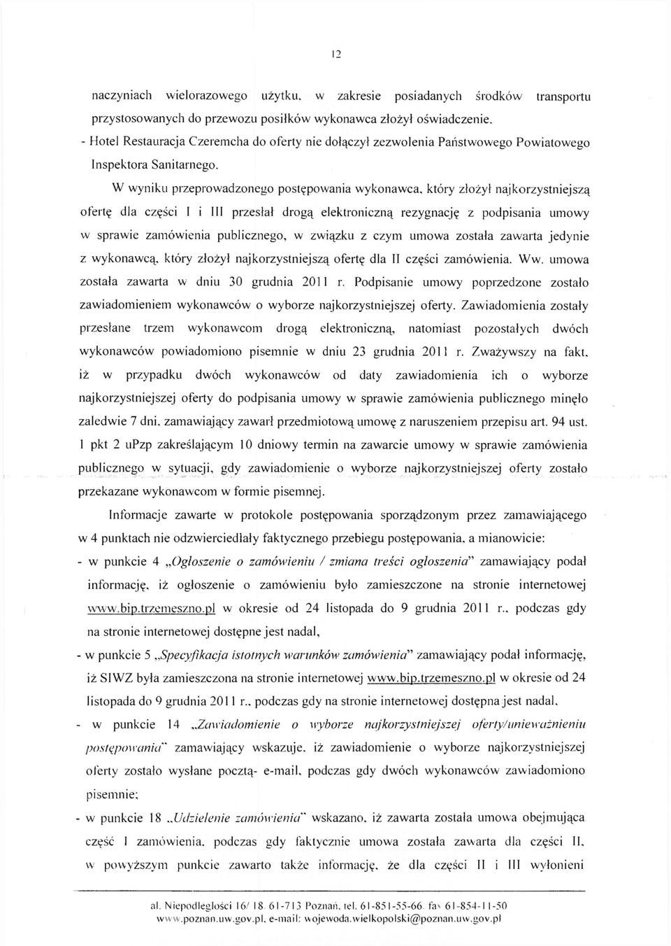 W wyniku przeprowadzonego postępowania wykonawca, który złożył najkorzystniejszą ofertę dla części I i III przesłał drogą elektroniczną rezygnację z podpisania umowy w sprawie zamówienia publicznego,