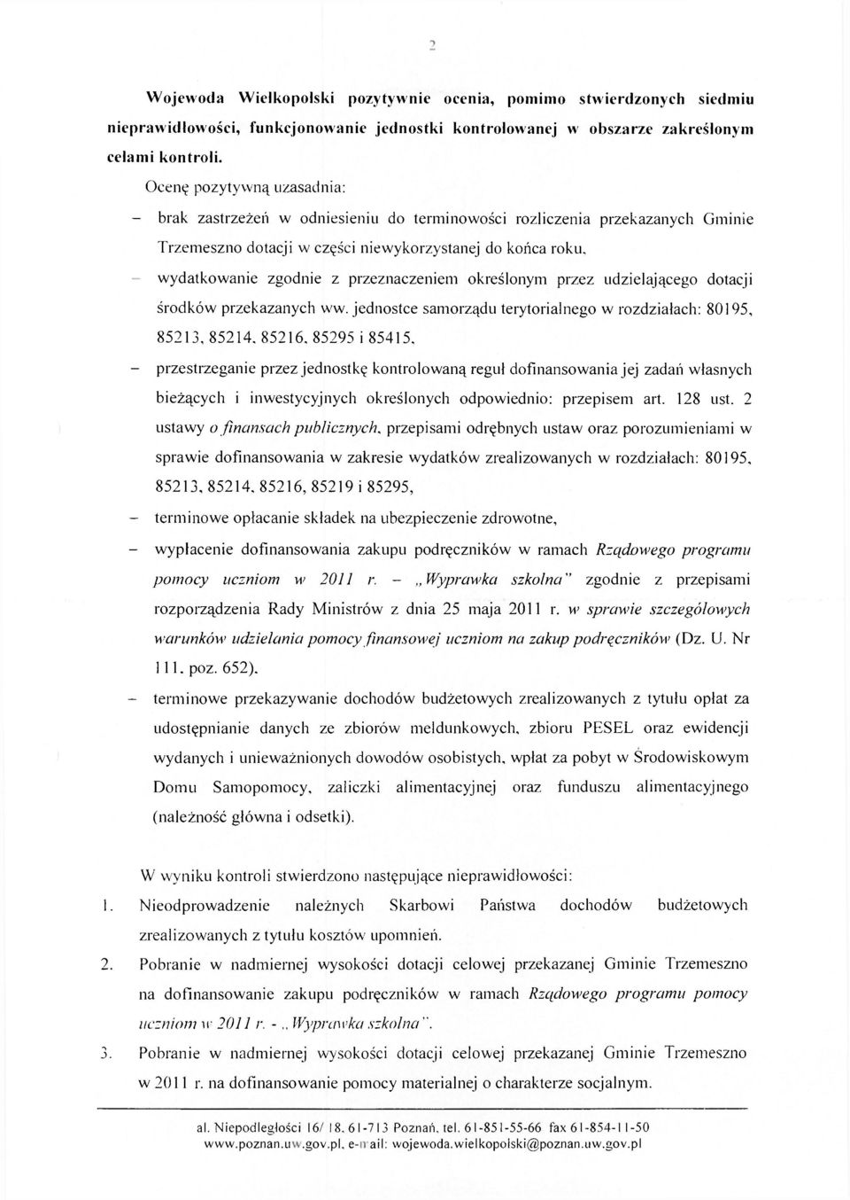 przeznaczeniem określonym przez udzielającego dotacji środków przekazanych ww. jednostce samorządu terytorialnego w rozdziałach: 80195, 85213, 85214.