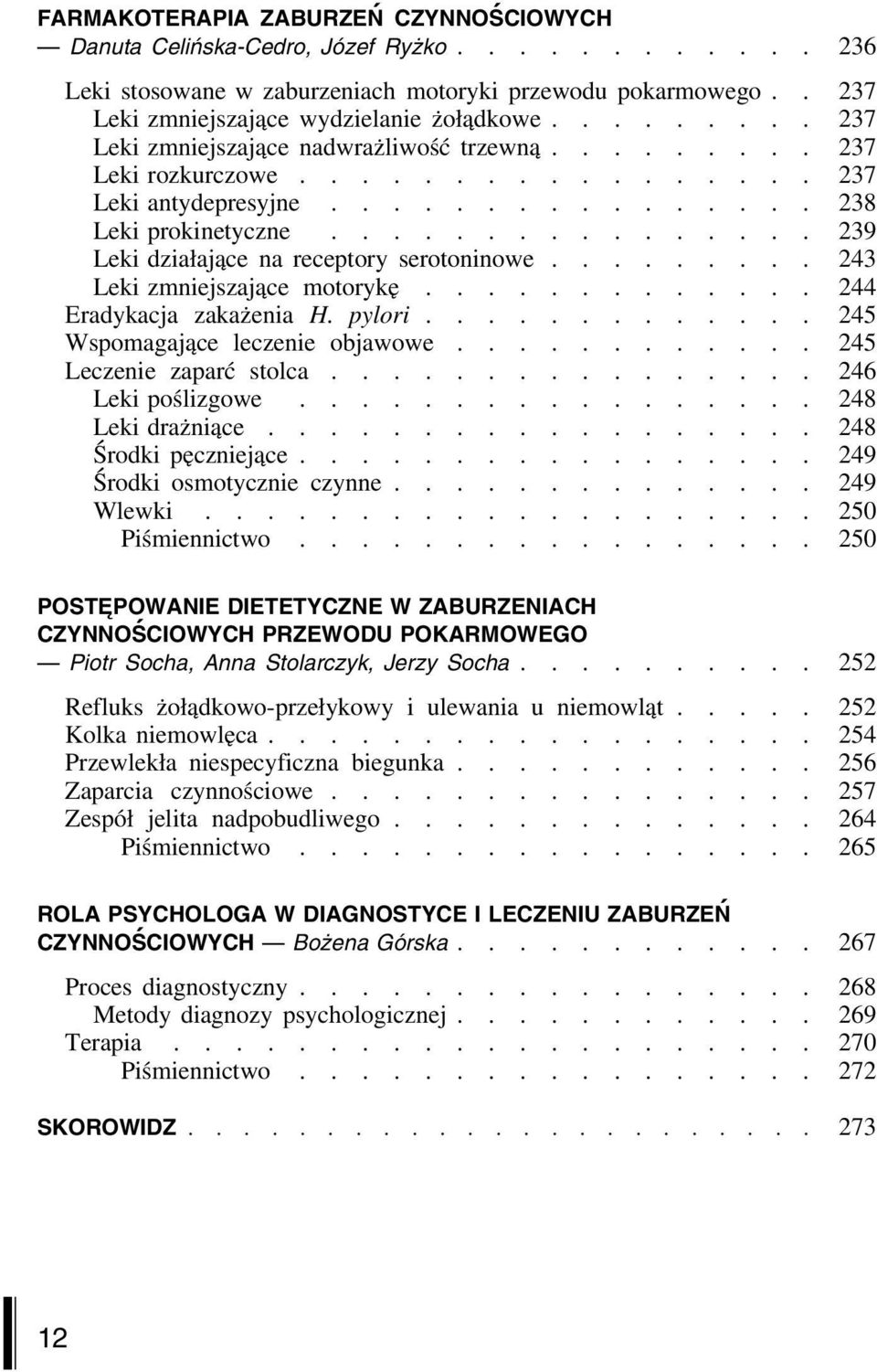 ............... 239 Leki działające na receptory serotoninowe......... 243 Leki zmniejszające motorykę............. 244 Eradykacja zakażenia H. pylori............. 245 Wspomagające leczenie objawowe.