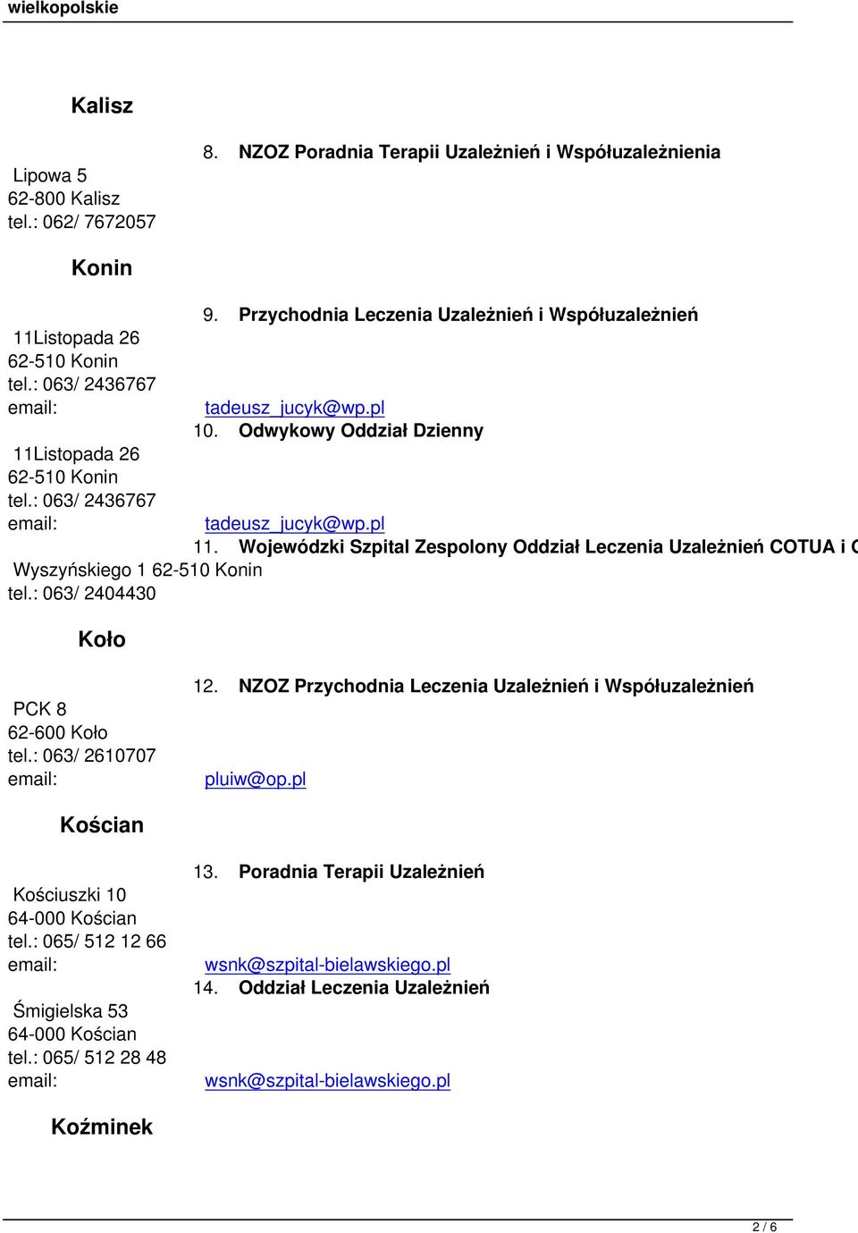 Wojewódzki Szpital Zespolony Oddział Leczenia Uzależnień COTUA i O Wyszyńskiego 1 62-510 Konin tel.: 063/ 2404430 Koło PCK 8 62-600 Koło tel.: 063/ 2610707 12.