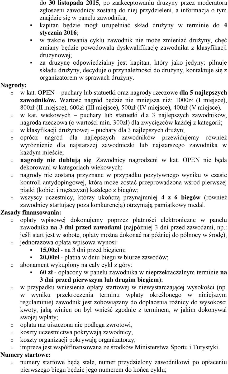 kapitan, który jak jedyny: pilnuje składu drużyny, decyduje przynależnści d drużyny, kntaktuje się z rganizatrem w sprawach drużyny. Nagrdy: w kat.