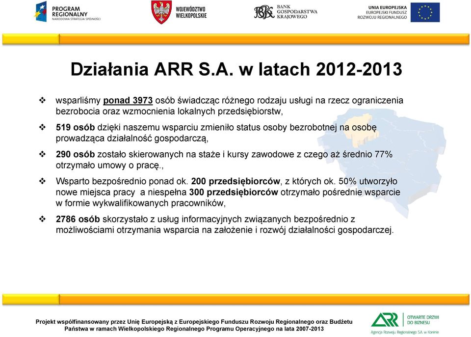 w latach 2012-2013 wsparliśmy ponad 3973 osób świadcząc różnego rodzaju usługi na rzecz ograniczenia bezrobocia oraz wzmocnienia lokalnych przedsiębiorstw, 519 osób dzięki naszemu