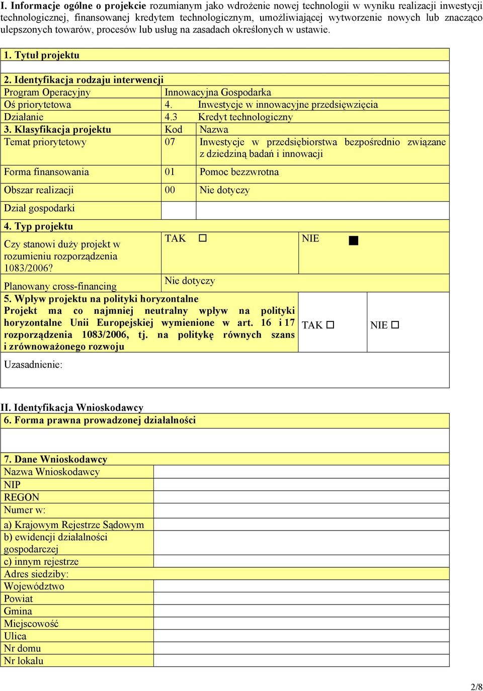 Identyfikacja rodzaju interwencji Program Operacyjny Innowacyjna Gospodarka Oś priorytetowa 4. Inwestycje w innowacyjne przedsięwzięcia Działanie 4.3 Kredyt technologiczny 3.