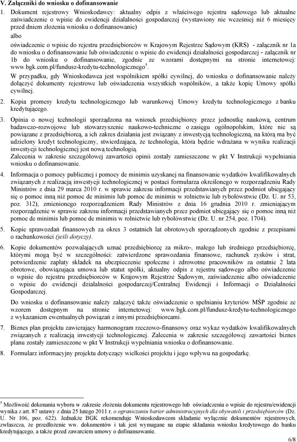 przed dniem złożenia wniosku o dofinansowanie) albo oświadczenie o wpisie do rejestru przedsiębiorców w Krajowym Rejestrze Sądowym (KRS) - załącznik nr 1a do wniosku o dofinansowanie lub oświadczenie