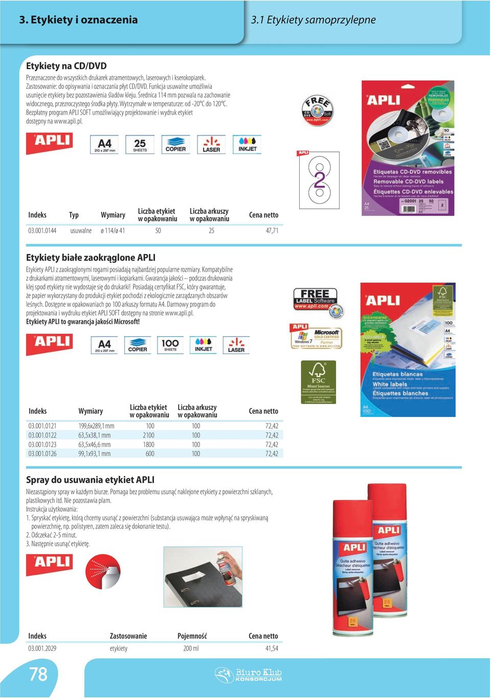 Bezpłatny program APLI SOFT umożliwiający projektowanie i wydruk etykiet dostępny na www.apli.pl. Typ Liczba arkuszy 03.001.