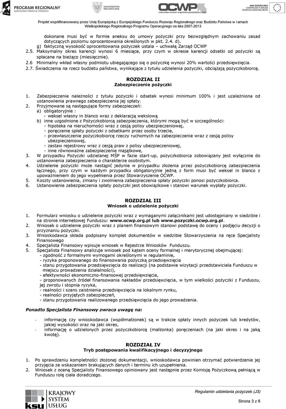 Maksymalny okres karencji wynosi 6 miesiące, przy czym w okresie karencji odsetki od pożyczki są spłacane na bieżąco (miesięcznie). 2.