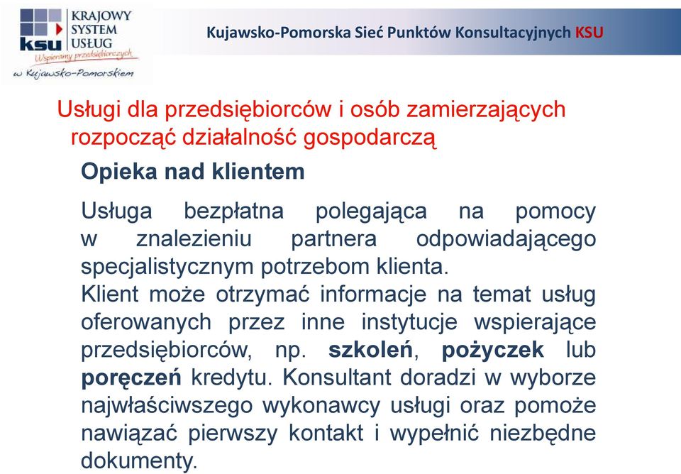 Klient może otrzymać informacje na temat usług oferowanych przez inne instytucje wspierające przedsiębiorców, np.