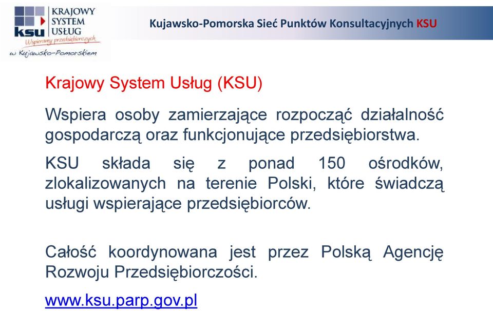 KSU składa się z ponad 150 ośrodków, zlokalizowanych na terenie Polski, które