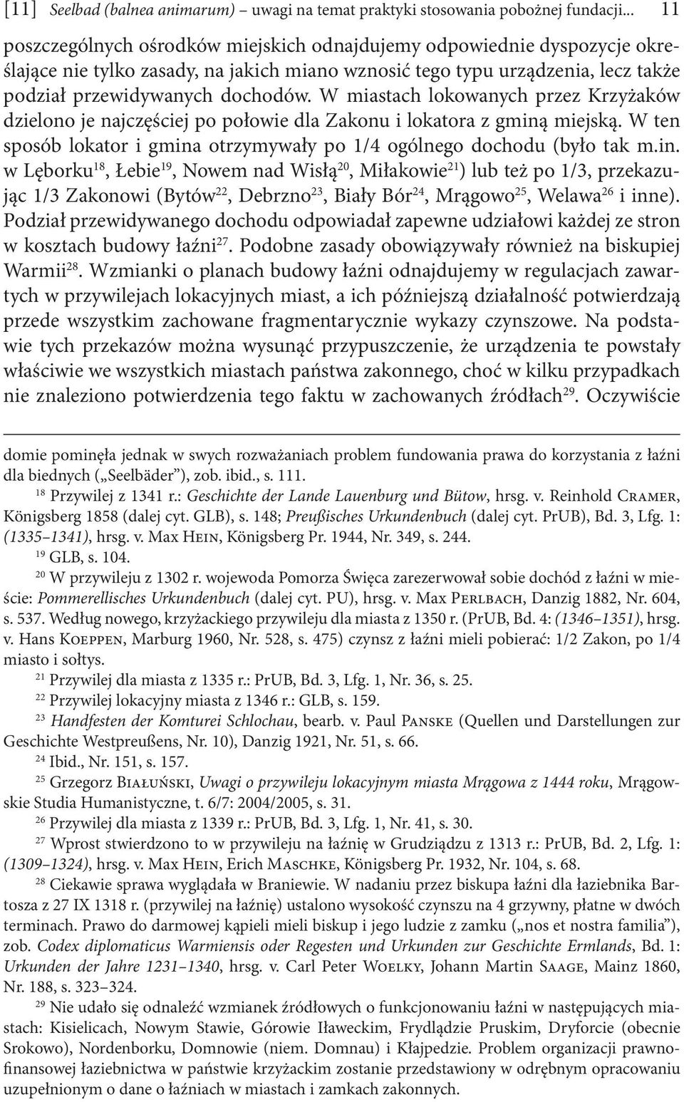 W miastach lokowanych przez Krzyżaków dzielono je najczęściej po połowie dla Zakonu i lokatora z gminą