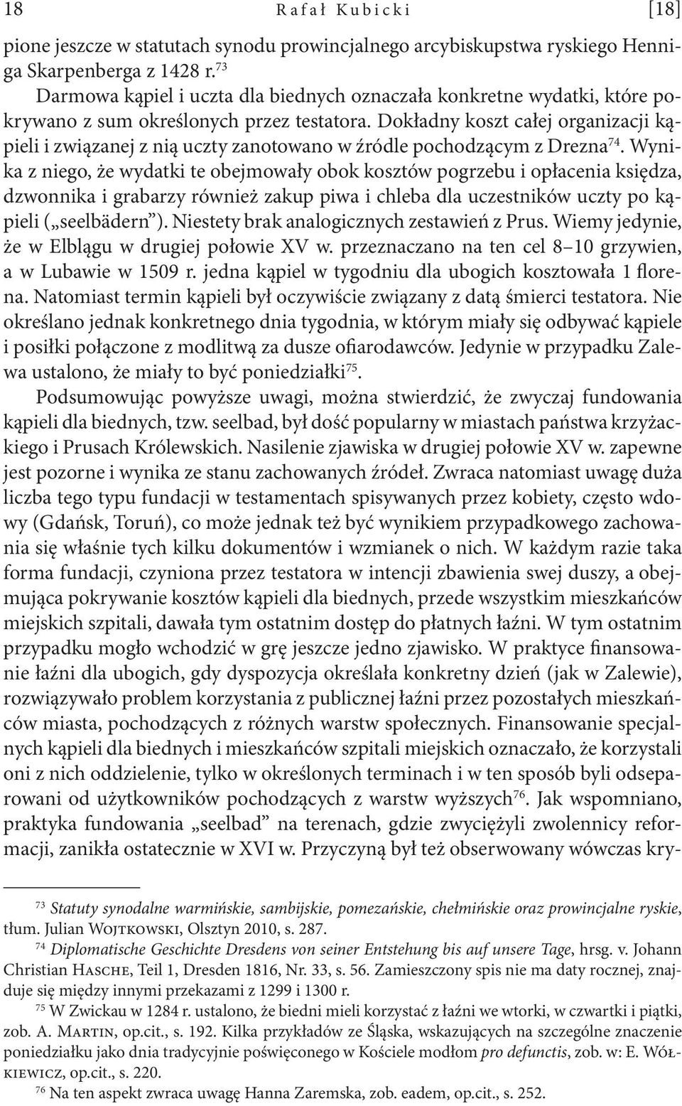 Dokładny koszt całej organizacji kąpieli i związanej z nią uczty zanotowano w źródle pochodzącym z Drezna 74.