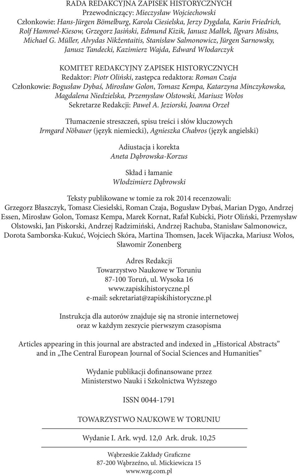 Müller, Alvydas Nikžentaitis, Stanisław Salmonowicz, Jürgen Sarnowsky, Janusz Tandecki, Kazimierz Wajda, Edward Włodarczyk KOMITET REDAKCYJNY ZAPISEK HISTORYCZNYCH Redaktor: Piotr Oliński, zastępca