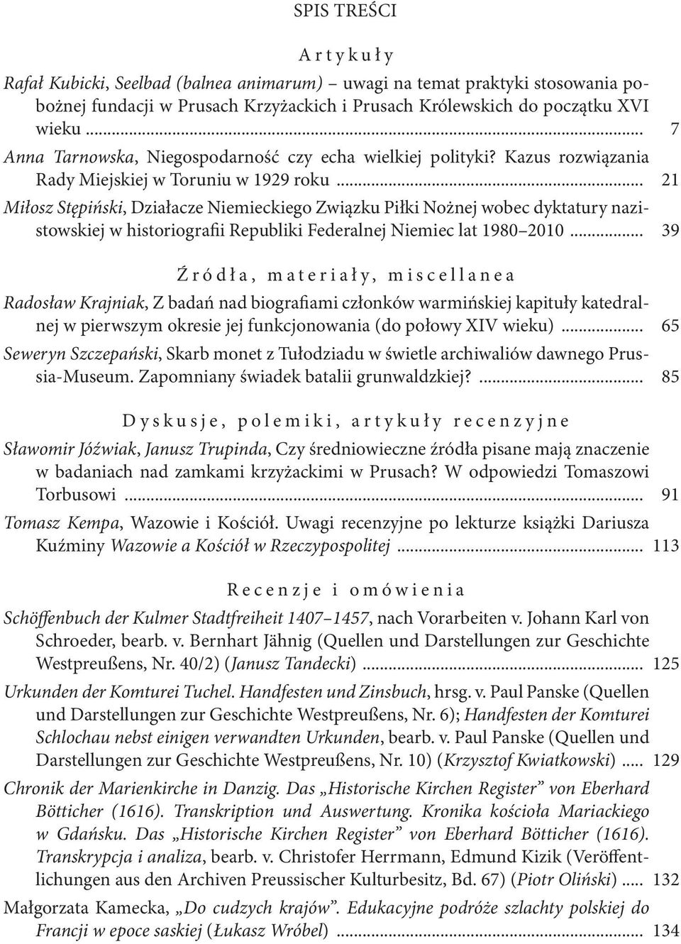 .. 21 Miłosz Stępiński, Działacze Niemieckiego Związku Piłki Nożnej wobec dyktatury nazistowskiej w historiografi i Republiki Federalnej Niemiec lat 1980 2010.