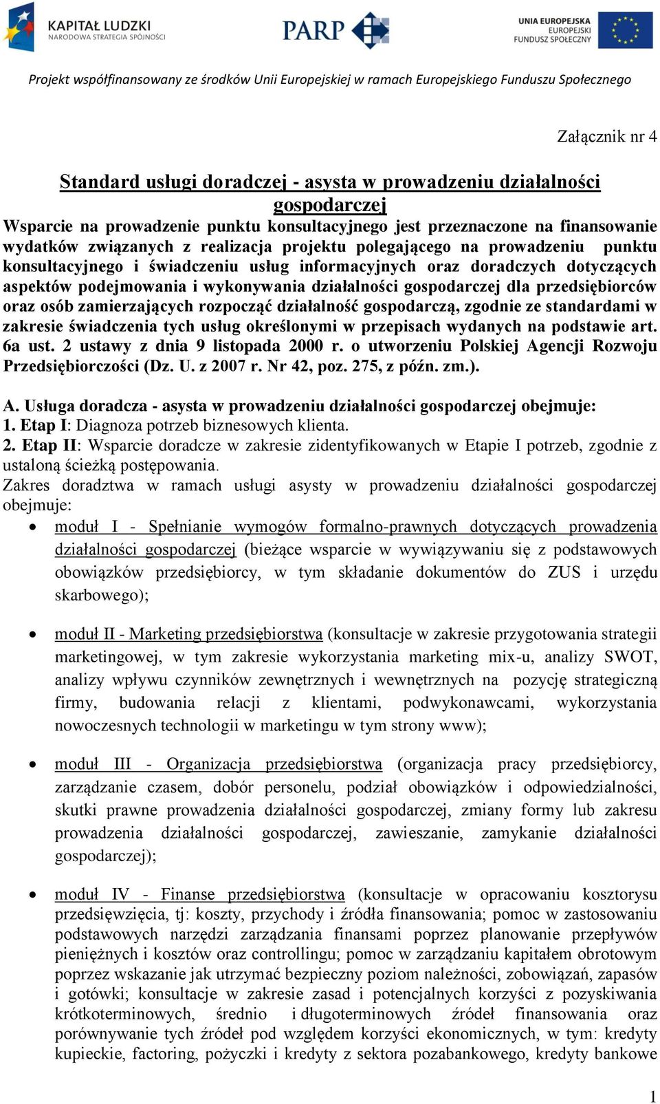 przedsiębiorców oraz osób zamierzających rozpocząć działalność gospodarczą, zgodnie ze standardami w zakresie świadczenia tych usług określonymi w przepisach wydanych na podstawie art. 6a ust.