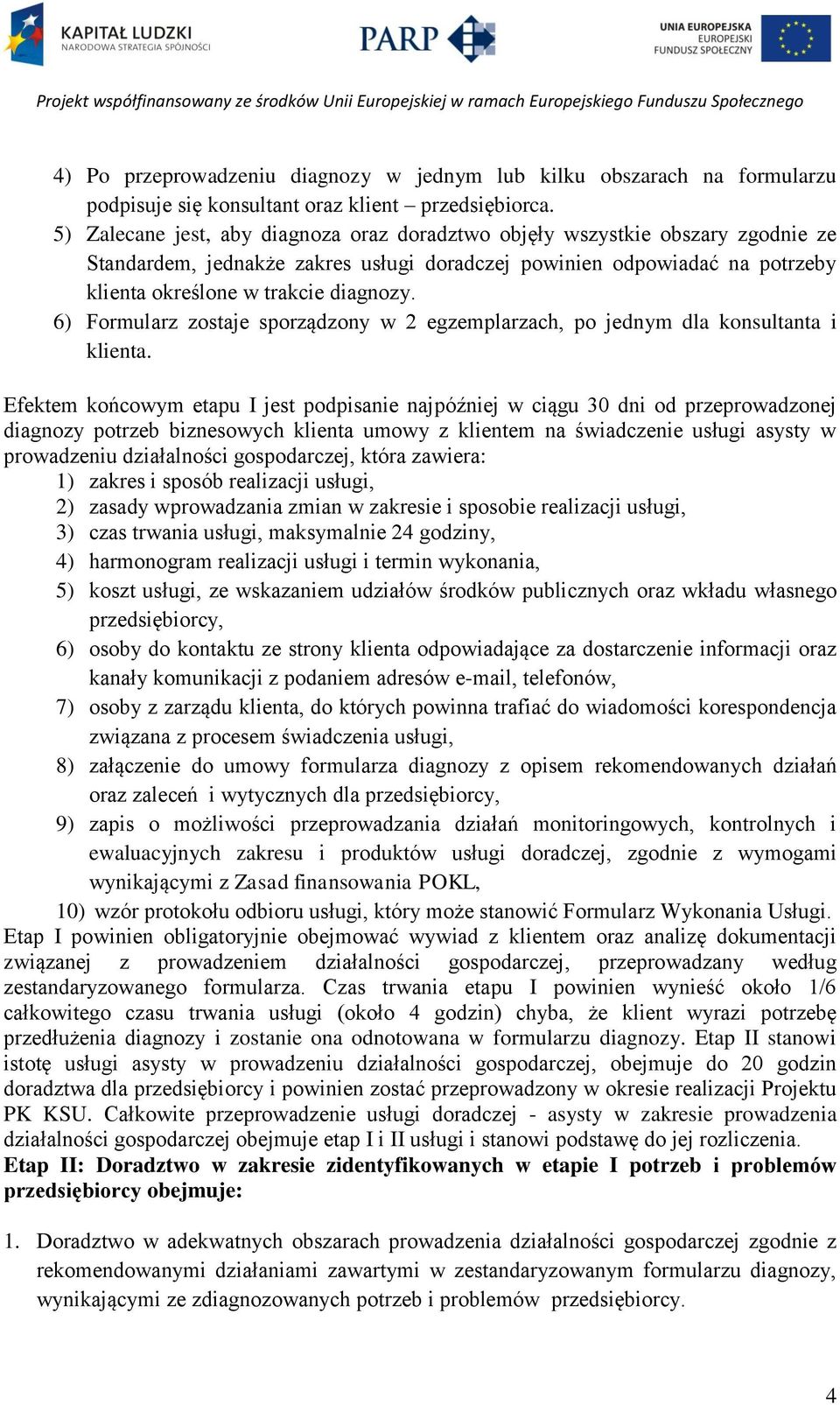 6) Formularz zostaje sporządzony w 2 egzemplarzach, po jednym dla konsultanta i klienta.