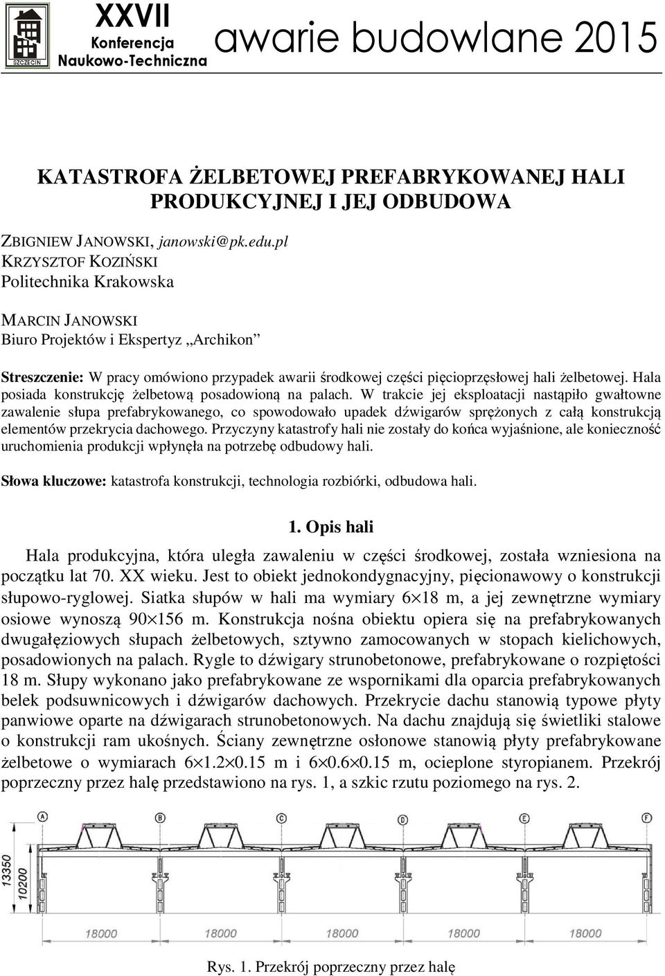 Hala posiada konstrukcję żelbetową posadowioną na palach.