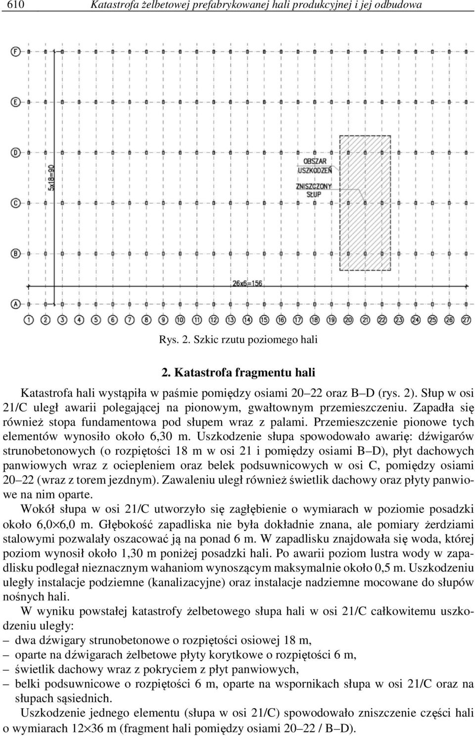 Zapadła się również stopa fundamentowa pod słupem wraz z palami. Przemieszczenie pionowe tych elementów wynosiło około 6,30 m.
