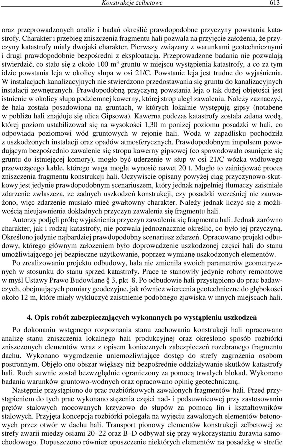 Pierwszy związany z warunkami geotechnicznymi i drugi prawdopodobnie bezpośredni z eksploatacją.