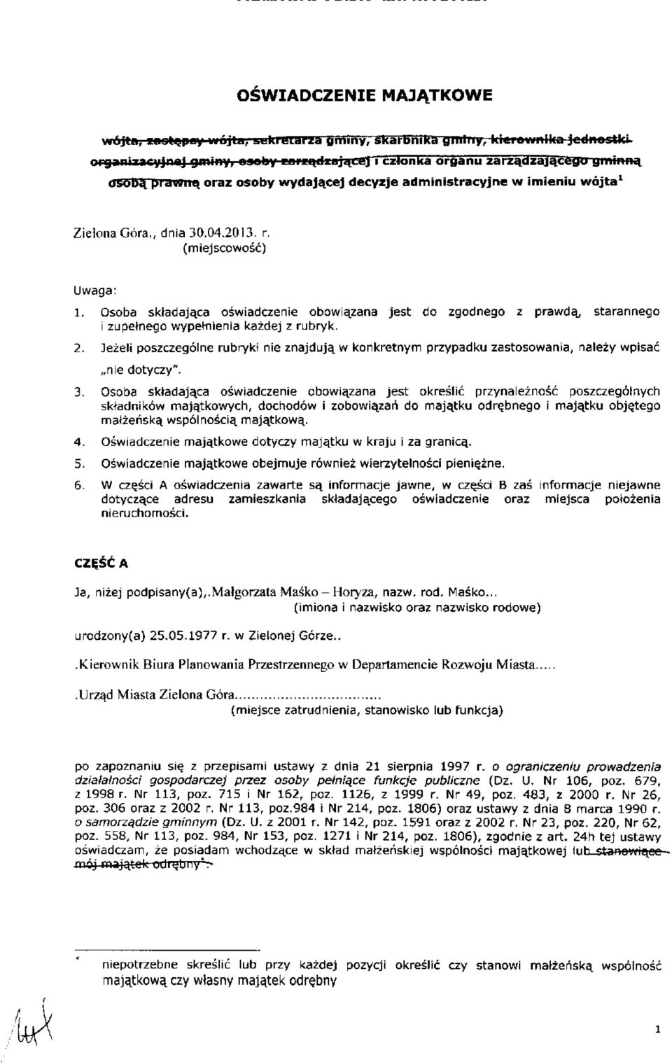 Osoba składająca oświadczenie obowiązana jest do zgodnego z prawdą, starannego i zupełnego wypełnienia każdej z rubryk. 2.