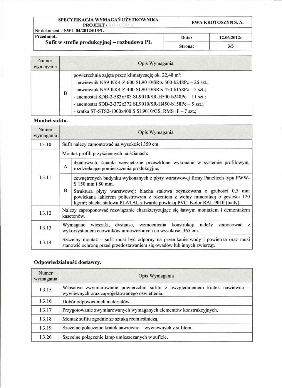 ; - kratka ST-STS2-1000x400 S SL9010/GS, RMS+F -7 szt.; Montaż sufitu. 1.3.10 Sufit należy zamontować na wysokości 350 cm.